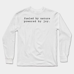 Fueled by Nature Powered by Joy inspiration Long Sleeve T-Shirt